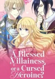 A Blessed Villainess, Or A Cursed Heroine?